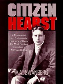 Citizen Hearst: A Biography of William Randolph Hearst
