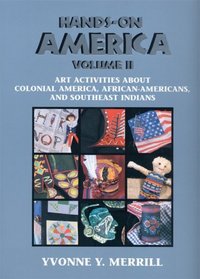 Hands-On America: Art Activities About Colonial America, African-Americans, and Southeast Indians - Vol II