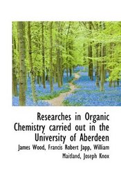 Researches in Organic Chemistry carried out in the University of Aberdeen