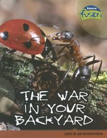 The War in Your Backyard: Life in an Ecosystem (Raintree Fusion)