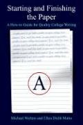 Starting And Finishing The Paper: A Howto Guide For Quality College Writing
