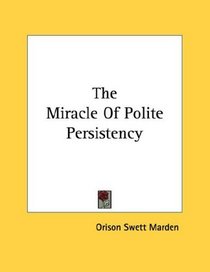 The Miracle Of Polite Persistency