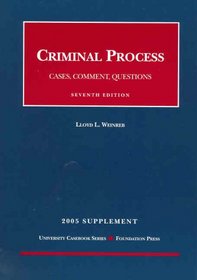 Criminal Process: Cases, Comment, Questions -- 2005 Supplement