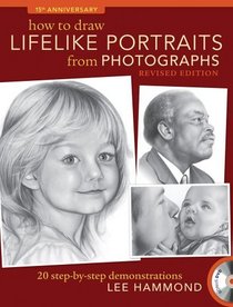 How To Draw Lifelike Portraits From Photographs Revised: 20 step-by-step demonstrations with bonus DVD