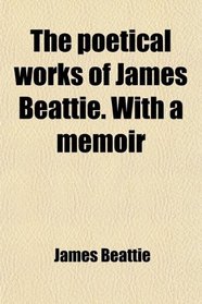 The poetical works of James Beattie. With a memoir