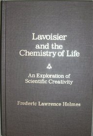 Lavoisier and the chemistry of life: An exploration of scientific creativity (Wisconsin publications in the history of science and medicine)