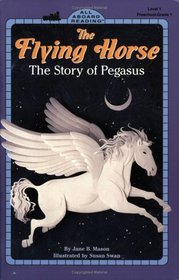 The Flying Horse: The Story of Pegasus (All Aboard Books Reading Level 1)