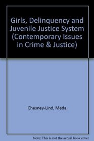 Girls, Delinquency, and Juvenile Justice (Contemporary Issues in Crime and Justice Series)