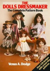 The Doll's Dressmaker: the Complete Pattern Book