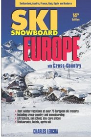 Ski Snowboard Europe: Best Ski Vacations at Over 75 European Ski Resorts, 14th Edition (Ski Snowboard Europe)