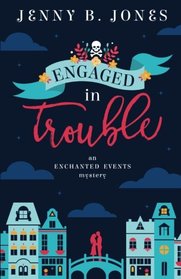 Engaged in Trouble (An Enchanted Events Mystery) (Volume 1)
