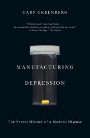 Manufacturing Depression: The Secret History of a Modern Disease