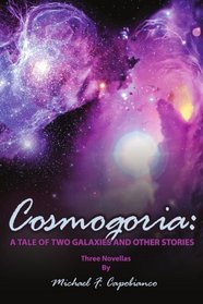 Cosmogoria: A Tale of Two Galaxies: and Other Stories