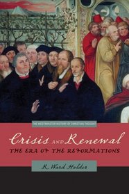 Crisis and Renewal: The Era of the Reformations (Westminster History of Christian Thought) (Westminster Histories of Christian Thought)