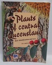 Plants of central Queensland: Their identification and uses (Information series)