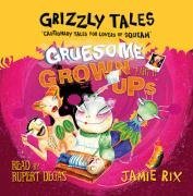 Gruesome Grown-ups: Cautionary Tales for Lovers of Squeam! (Grizzly Tales)