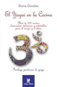 El yogui en la cocina/ Yogui in the Kitchen: Mas de 100 recetas iluminadas, deliciosas y saludables para el cuerpo y el alma/ More than 100 recipes delicious ... healthy for body and soul (Spanish Edition)
