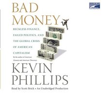 Bad Money: Reckless Finance, Failed Politics, and the Global Crisis of American Capitalism (Audio CD) (Unabridged)
