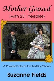 Mother Goosed (with 231 needles): A Pointed Tale of the Fertility Chase