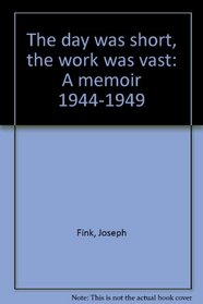The Day Was Short, the Work Was Vast: A Memoir 1944-1949
