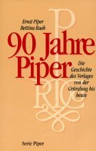 90 Jahre Piper: Die Geschichte des Verlages von der Grundung bis heute (Serie Piper) (German Edition)