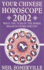 Your Chinese Horoscope 2002: What the Year of the Horse Holds in Store for You (Your Chinese Horoscope)