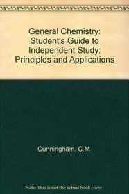 General Chemistry: Student's Guide to Independent Study: Principles and Applications