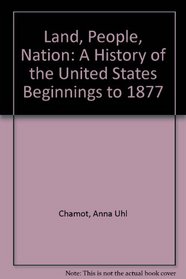 Land, People, Nation: A History of the United States Beginnings to 1877 (2nd Edition)