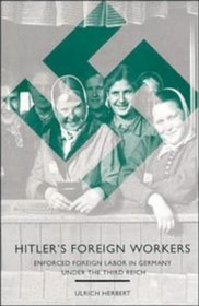 Hitler's Foreign Workers : Enforced Foreign Labor in Germany under the Third Reich