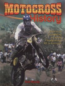 Motocross History: From Local Scarmbling to World Championship Mx to Freestyle (Mxplosion!)