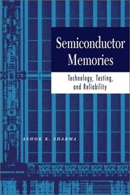 Semiconductor Memories : Technology, Testing, and Reliability