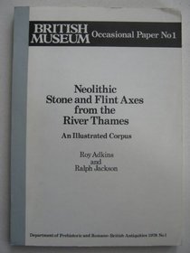 Neolithic stone and flint axes from the River Thames: An illustrated corpus (Occasional paper - British Museum ; no. 1)