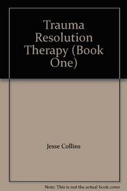 Trauma Resolution Therapy (Book One)