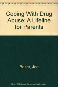 Coping With Drug Abuse: A Lifeline for Parents