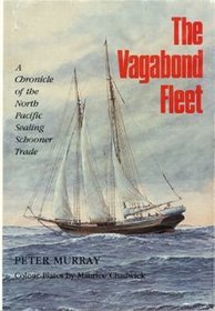 The Vagabond Fleet: A Chronicle of the North Pacific Sealing Schooner Trade