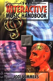 Interactive Music Handbook: The Definitive Guide to Internet Music Strategies, Enhanced Cd Production and Business Development