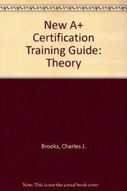 New A+ Certification Training Guide: Theory