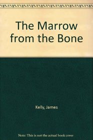 The marrow from the bone