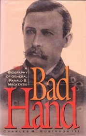 Bad Hand: A Biography of General Ranald S. Mackenzie