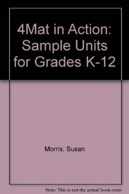 4Mat in Action: Sample Units for Grades K-12