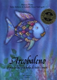 Arcobaleno Il Pesciolino Piu Bello Di Tutti I Mari/the Rainbow Fish