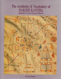The aesthetics & vocabulary of nakshi kantha: Bangladesh National Museum collection