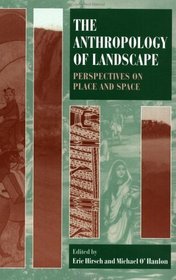 The Anthropology of Landscape: Perspectives on Place and Space (Oxford Studies in Social and Cultural Anthropology)