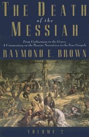 The Death of the Messiah, From Gethsemane to the Grave, Volume 2: A Commentary on the Passion Narratives in the Four Gospels (The Anchor Yale Bible Reference Library)