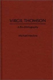 Virgil Thomson: A Bio-Bibliography (Bio-Bibliographies in Music)