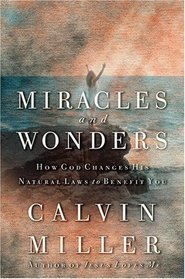 Miracles and Wonders: How God Changes His Natural Laws to Benefit You