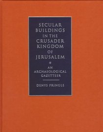 Secular Buildings in the Crusader Kingdom of Jerusalem : An Archaeological Gazetteer