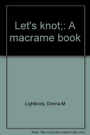 Let's knot;: A macram book