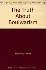 The Truth About Boulwarism: Trying To Do Right Voluntarily