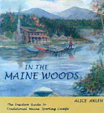 In the Maine Woods: The Insider's Guide to Traditional Maine Sporting Camps